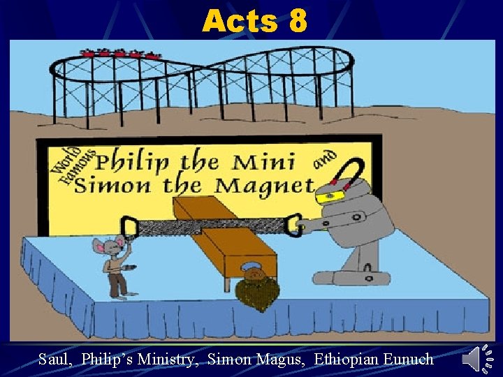 Acts 8 Saul, Philip’s Ministry, Simon Magus, Ethiopian Eunuch Acts 8 Saul, Philip’s Ministry, Simon Magus, Ethiopian Eunuch