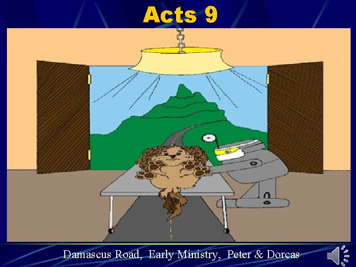 Acts 9 Damascus Road, Early Ministry, Peter & Dorcas Acts 9 Damascus Road, Early Ministry, Peter & Dorcas