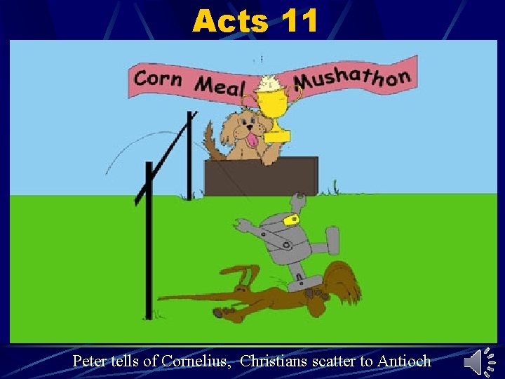 Acts 11 Peter tells of Cornelius, Christians scatter to Antioch Acts 11 Peter tells of Cornelius, Christians scatter to Antioch
