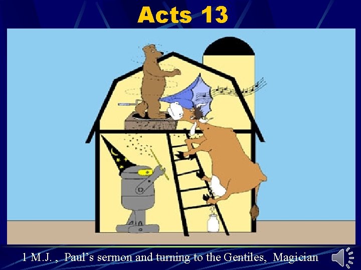 Acts 13 1 M. J. , Paul’s sermon and turning to the Gentiles, Magician Acts 13 1 M. J. , Paul’s sermon and turning to the Gentiles, Magician