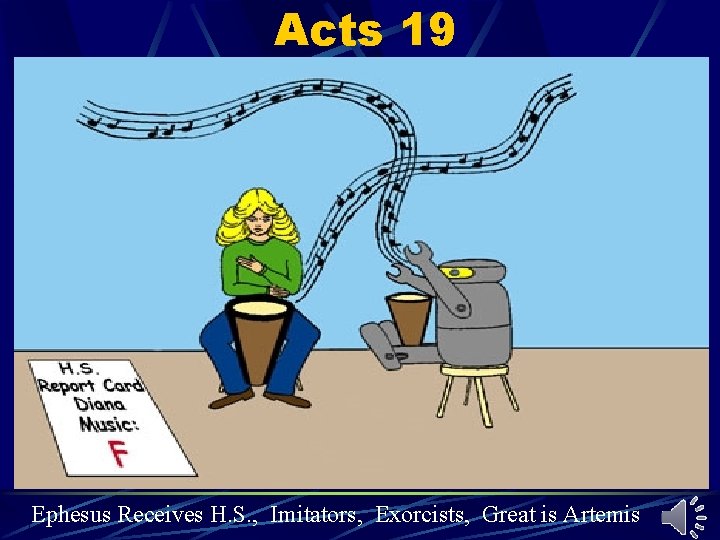 Acts 19 Ephesus Receives H. S. , Imitators, Exorcists, Great is Artemis Acts 19 Ephesus Receives H. S. , Imitators, Exorcists, Great is Artemis