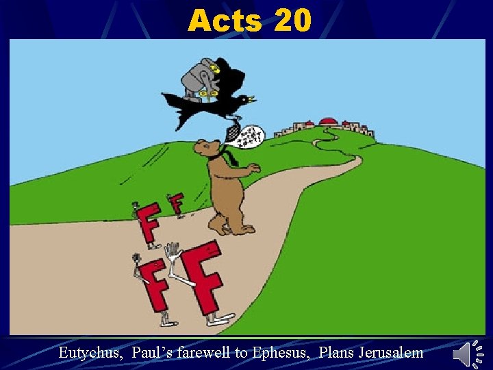 Acts 20 Eutychus, Paul’s farewell to Ephesus, Plans Jerusalem Acts 20 Eutychus, Paul’s farewell to Ephesus, Plans Jerusalem