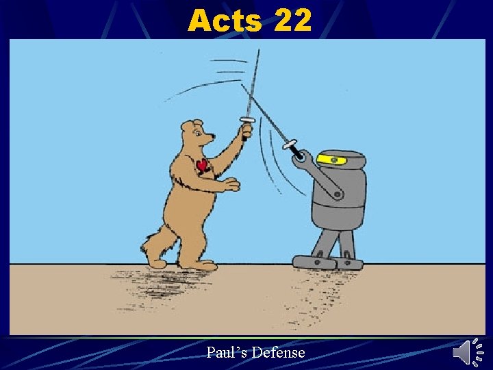 Acts 22 Paul’s Defense Acts 22 Paul’s Defense