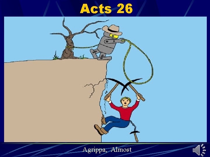 Acts 26 Agrippa, Almost Acts 26 Agrippa, Almost
