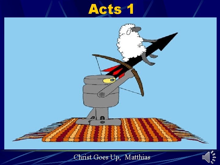 Acts 1 Christ Goes Up, Matthias Acts 1 Christ Goes Up, Matthias