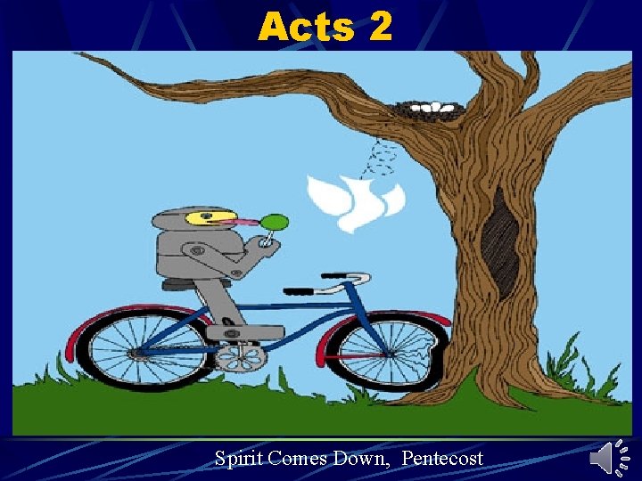 Acts 2 Spirit Comes Down, Pentecost Acts 2 Spirit Comes Down, Pentecost