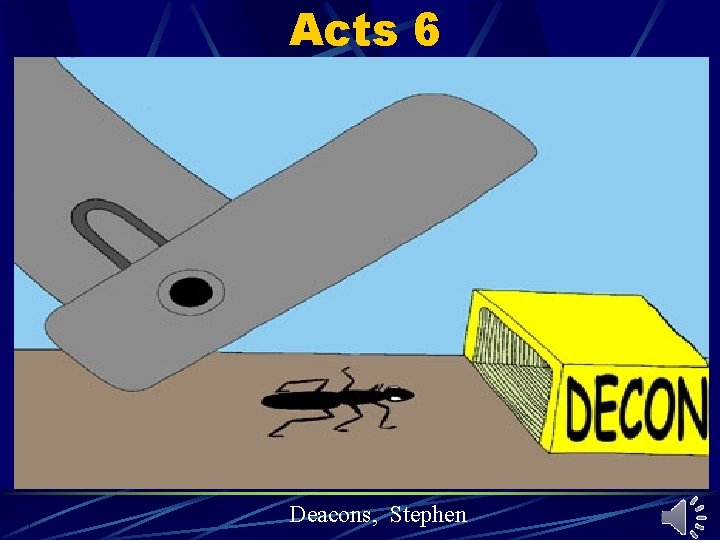 Acts 6 Deacons, Stephen Acts 6 Deacons, Stephen