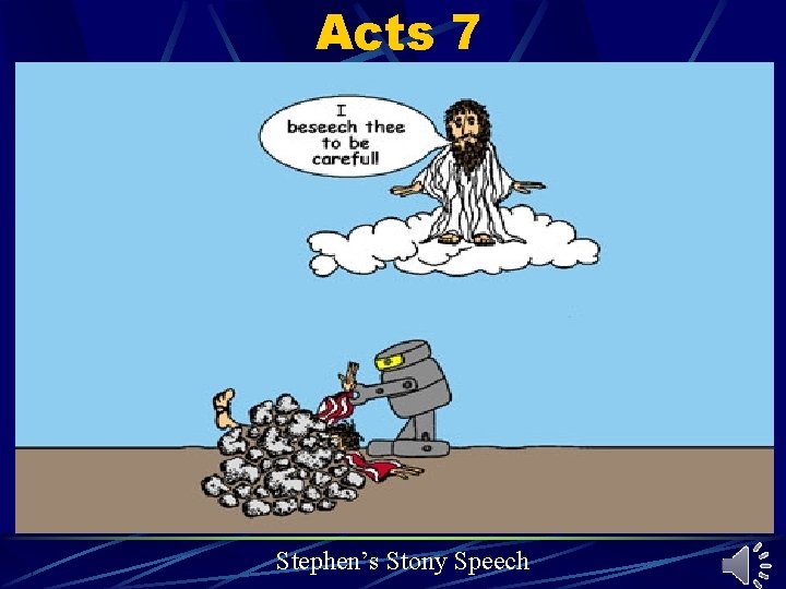 Acts 7 Stephen’s Stony Speech Acts 7 Stephen’s Stony Speech