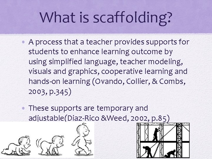 What is scaffolding? • A process that a teacher provides supports for students to