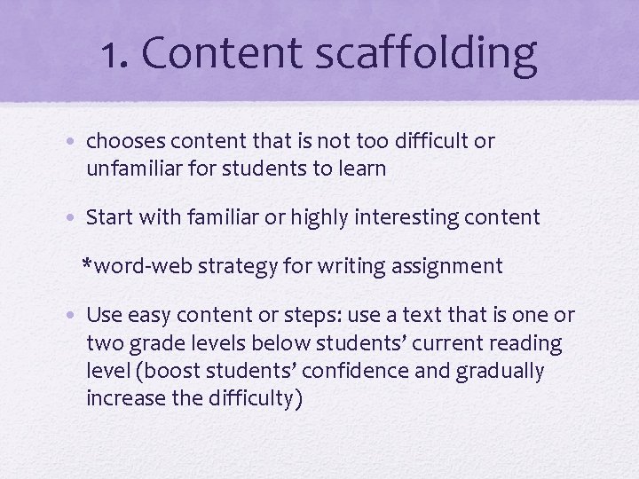 1. Content scaffolding • chooses content that is not too difficult or unfamiliar for