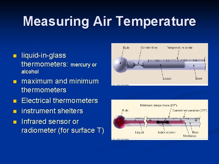 Measuring Air Temperature n liquid-in-glass thermometers: mercury or alcohol n n maximum and minimum