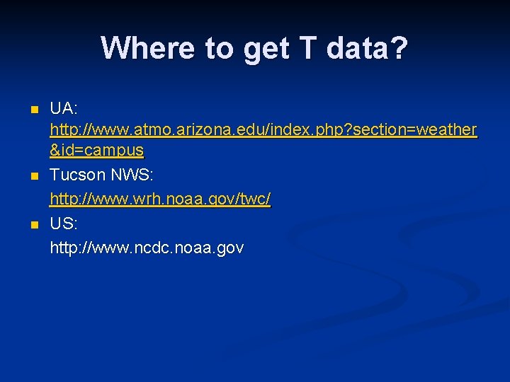 Where to get T data? n n n UA: http: //www. atmo. arizona. edu/index.