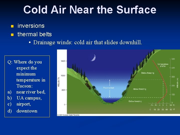 Cold Air Near the Surface n n inversions thermal belts • Drainage winds: cold