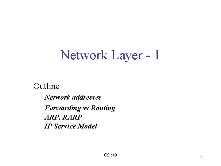 Network Layer - 1 Outline Network addresses Forwarding vs Routing ARP, RARP IP Service