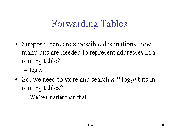 Forwarding Tables • Suppose there are n possible destinations, how many bits are needed