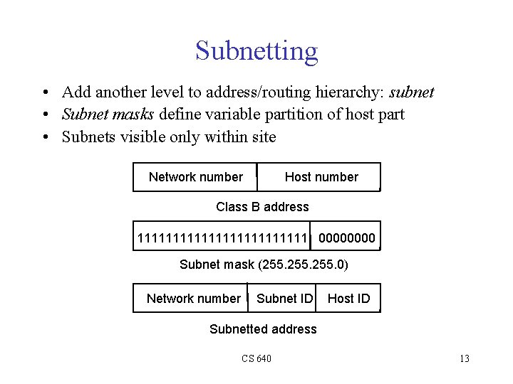 Subnetting • Add another level to address/routing hierarchy: subnet • Subnet masks define variable