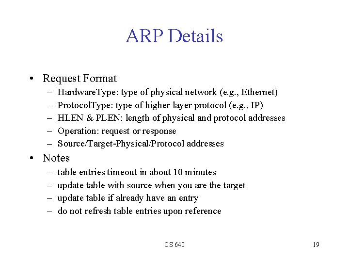 ARP Details • Request Format – – – Hardware. Type: type of physical network