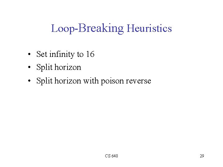 Loop-Breaking Heuristics • Set infinity to 16 • Split horizon with poison reverse CS