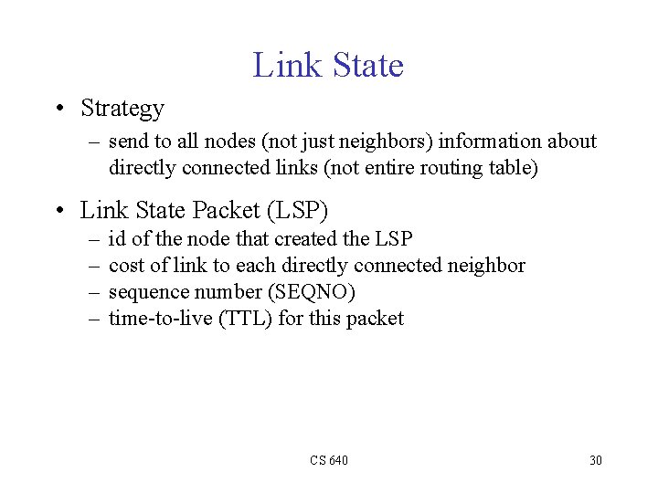 Link State • Strategy – send to all nodes (not just neighbors) information about