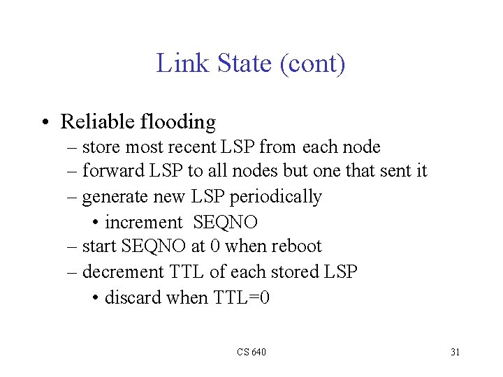 Link State (cont) • Reliable flooding – store most recent LSP from each node