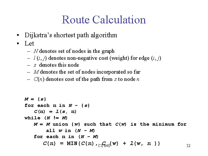 Route Calculation • Dijkstra’s shortest path algorithm • Let – – – N denotes