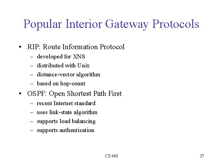 Popular Interior Gateway Protocols • RIP: Route Information Protocol – – developed for XNS