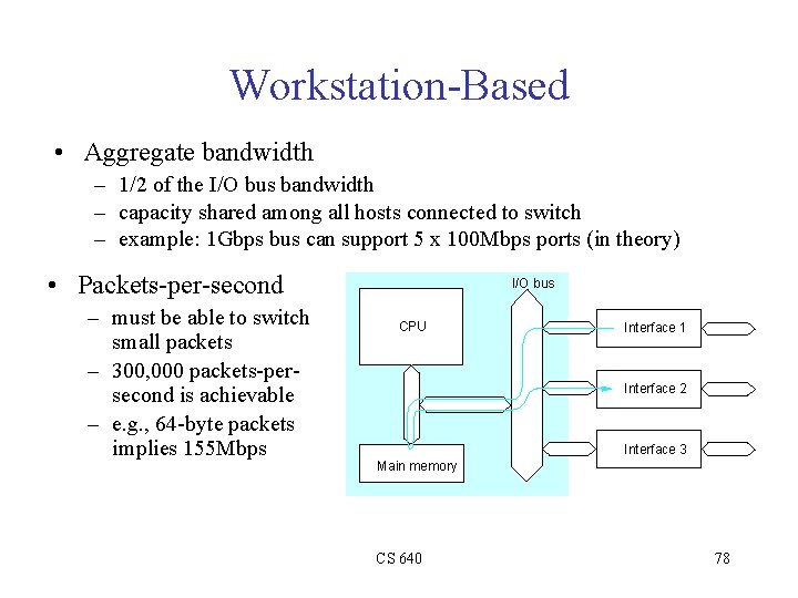 Workstation-Based • Aggregate bandwidth – 1/2 of the I/O bus bandwidth – capacity shared