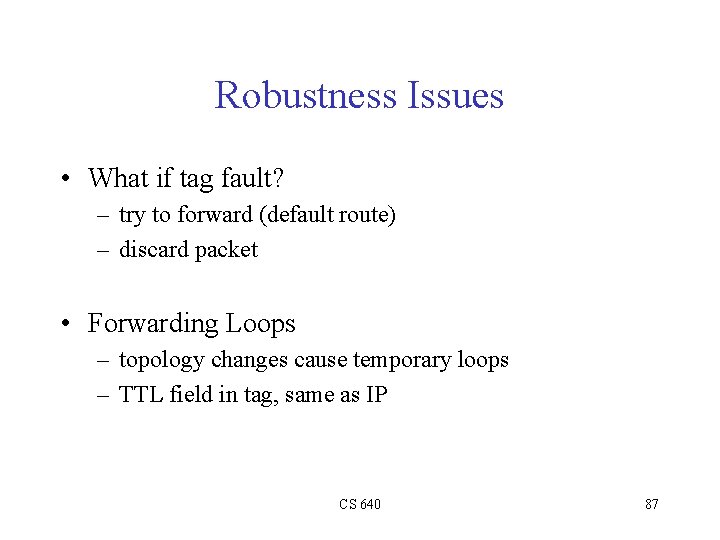 Robustness Issues • What if tag fault? – try to forward (default route) –