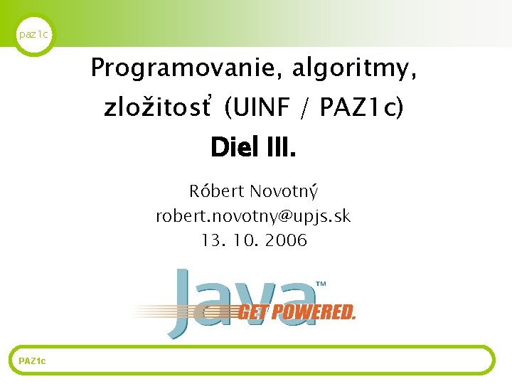 paz 1 c Programovanie, algoritmy, zložitosť (UINF / PAZ 1 c) Diel III. Róbert