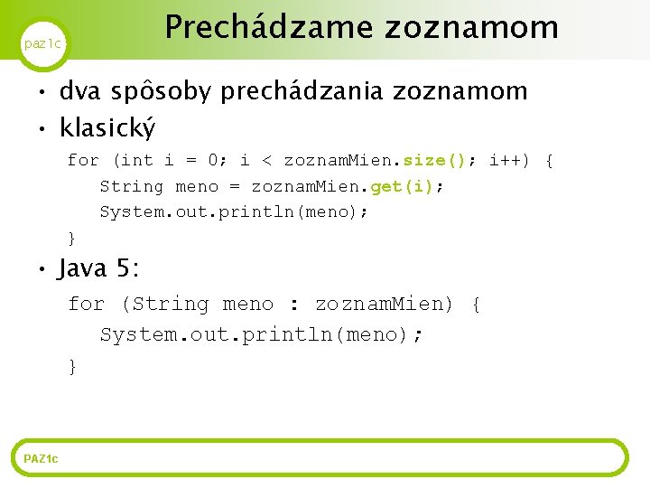 Prechádzame zoznamom paz 1 c • dva spôsoby prechádzania zoznamom • klasický for (int