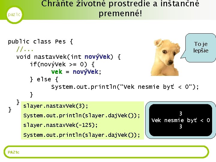 paz 1 c Chráňte životné prostredie a inštančné premenné! public class Pes { To