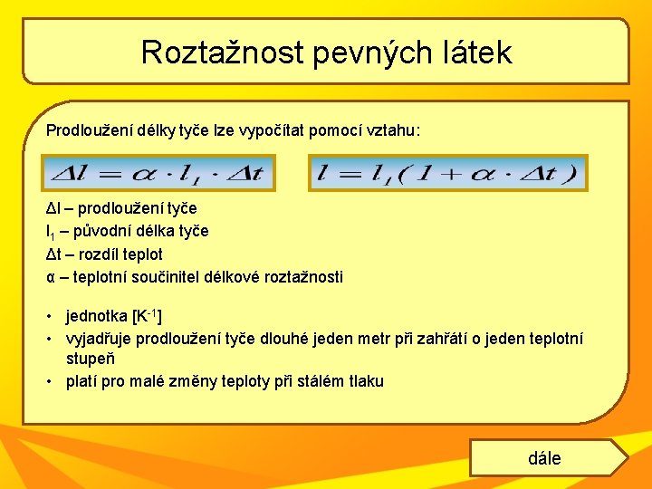 Roztažnost pevných látek Prodloužení délky tyče lze vypočítat pomocí vztahu: Δl – prodloužení tyče