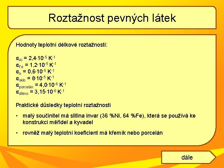 Roztažnost pevných látek Hodnoty teplotní délkové roztažnosti: αAl = 2, 4. 10 -5 K-1