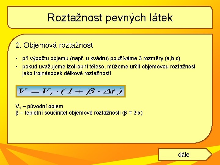 Roztažnost pevných látek 2. Objemová roztažnost • při výpočtu objemu (např. u kvádru) používáme Roztažnost pevných látek 2. Objemová roztažnost • při výpočtu objemu (např. u kvádru) používáme