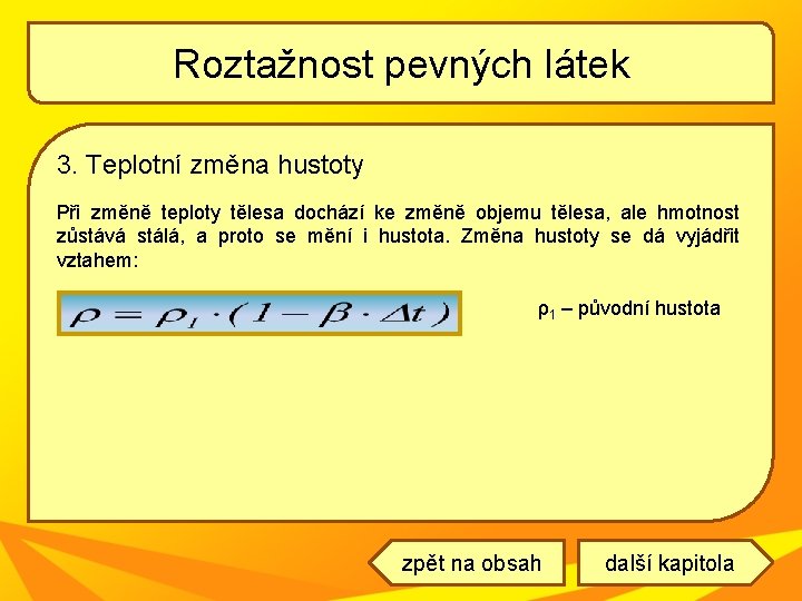 Roztažnost pevných látek 3. Teplotní změna hustoty Při změně teploty tělesa dochází ke změně