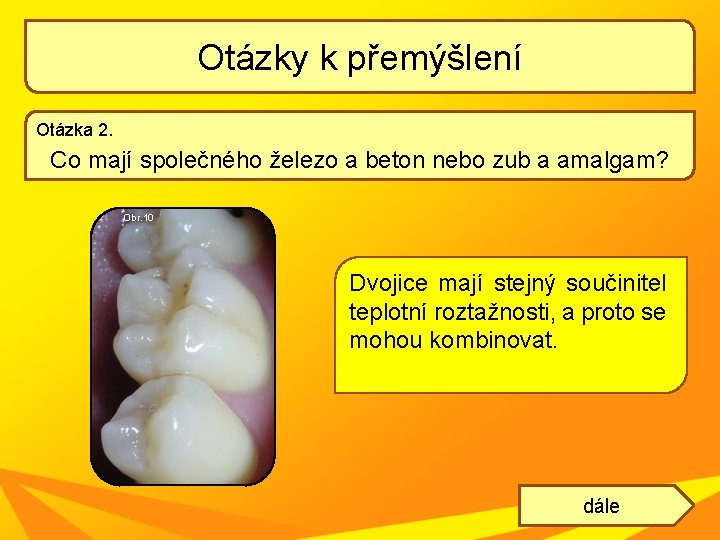 Otázky k přemýšlení Otázka 2. Co mají společného železo a beton nebo zub a