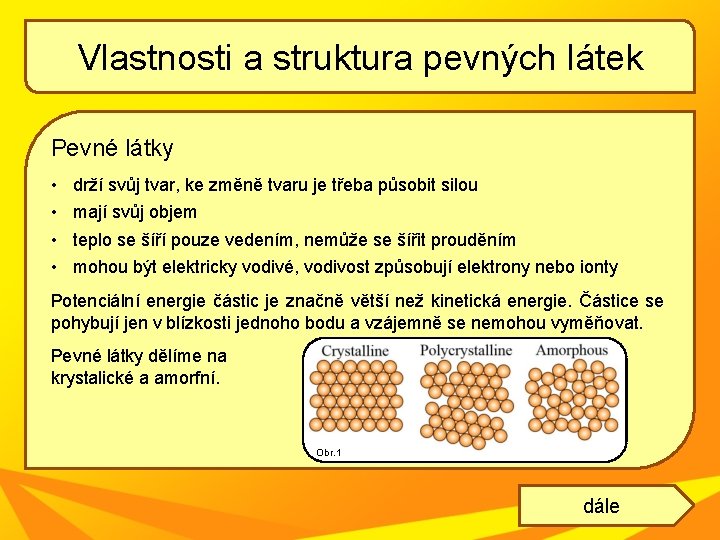 Vlastnosti a struktura pevných látek Pevné látky • • drží svůj tvar, ke změně