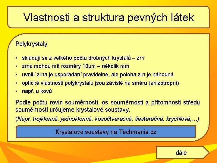 Vlastnosti a struktura pevných látek Polykrystaly • • • skládají se z velkého počtu