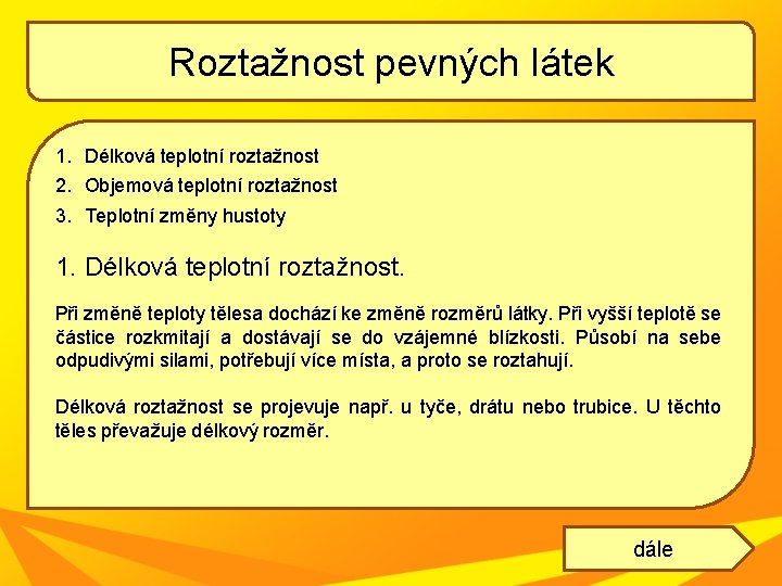 Roztažnost pevných látek 1. Délková teplotní roztažnost 2. Objemová teplotní roztažnost 3. Teplotní změny Roztažnost pevných látek 1. Délková teplotní roztažnost 2. Objemová teplotní roztažnost 3. Teplotní změny