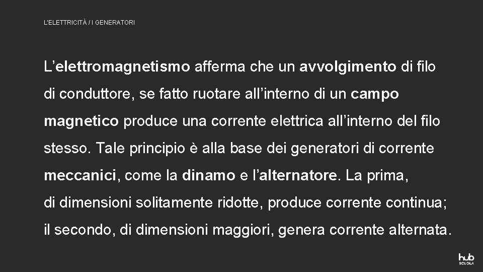 L’ELETTRICITÀ / I GENERATORI L’elettromagnetismo afferma che un avvolgimento di filo di conduttore, se