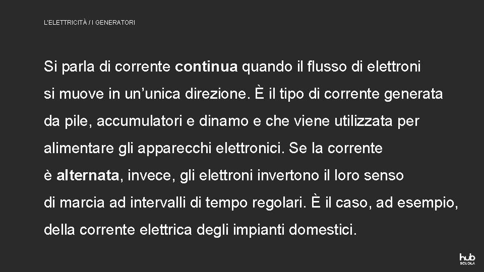 L’ELETTRICITÀ / I GENERATORI Si parla di corrente continua quando il flusso di elettroni