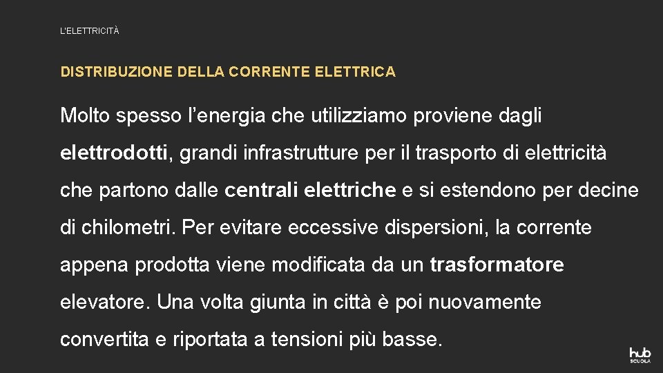 L’ELETTRICITÀ DISTRIBUZIONE DELLA CORRENTE ELETTRICA Molto spesso l’energia che utilizziamo proviene dagli elettrodotti, grandi