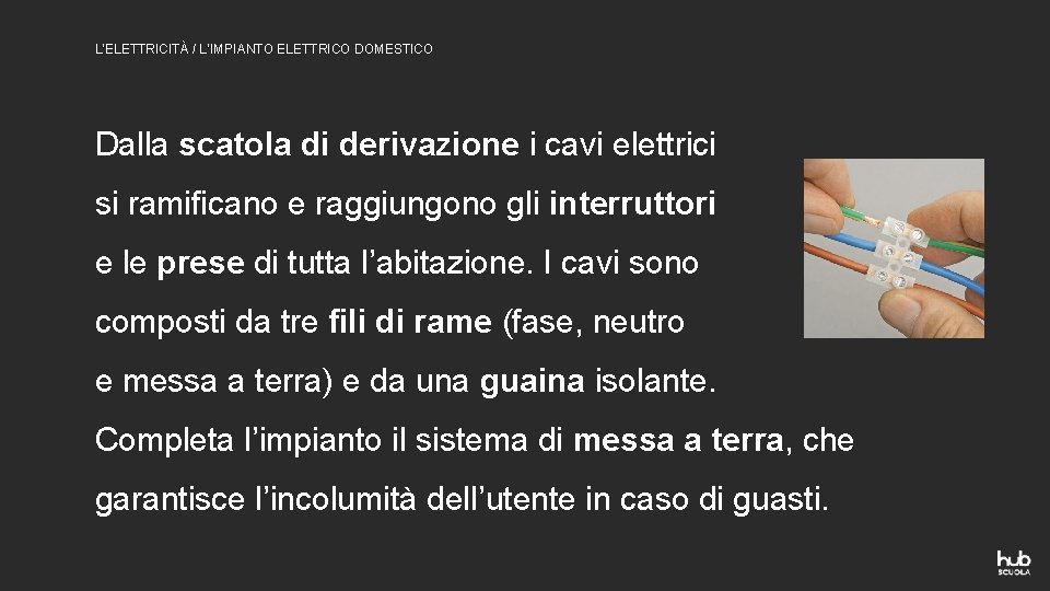 L’ELETTRICITÀ / L’IMPIANTO ELETTRICO DOMESTICO Dalla scatola di derivazione i cavi elettrici si ramificano