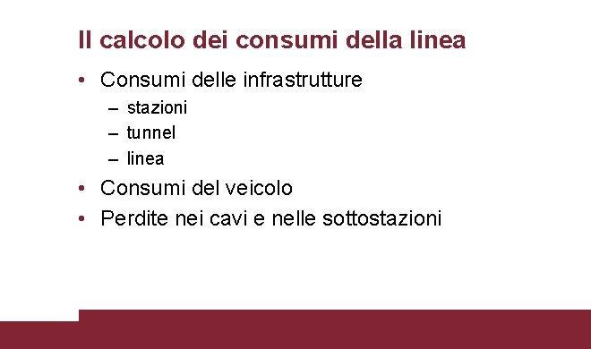 Il calcolo dei consumi della linea • Consumi delle infrastrutture – stazioni – tunnel