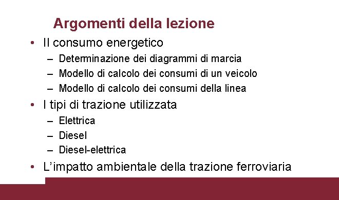 Argomenti della lezione • Il consumo energetico – Determinazione dei diagrammi di marcia –