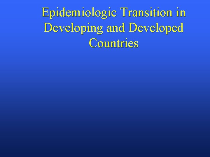 Epidemiologic Transition in Developing and Developed Countries 