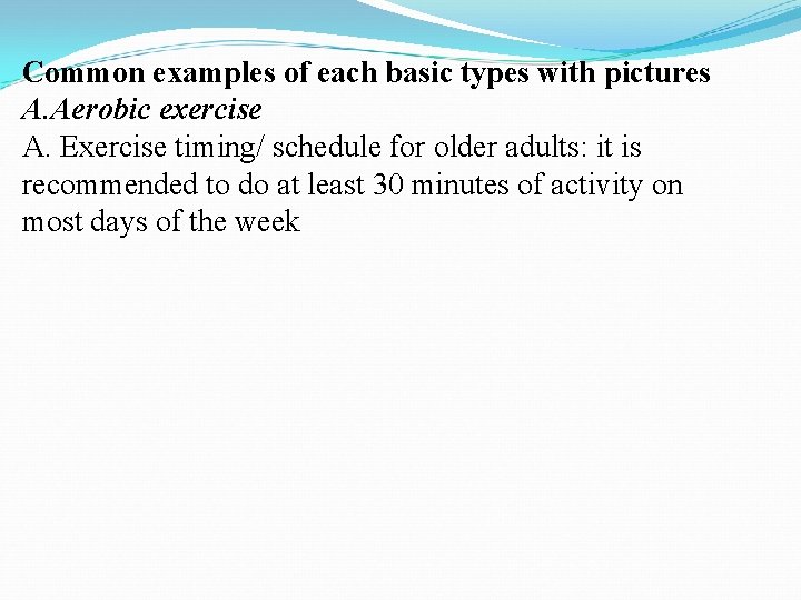 Common examples of each basic types with pictures A. Aerobic exercise A. Exercise timing/ Common examples of each basic types with pictures A. Aerobic exercise A. Exercise timing/