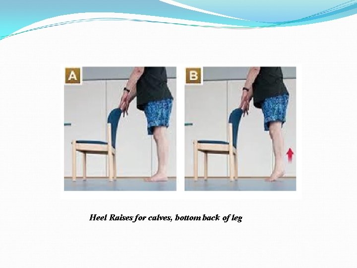 Heel Raises for calves, bottom back of leg Heel Raises for calves, bottom back of leg
