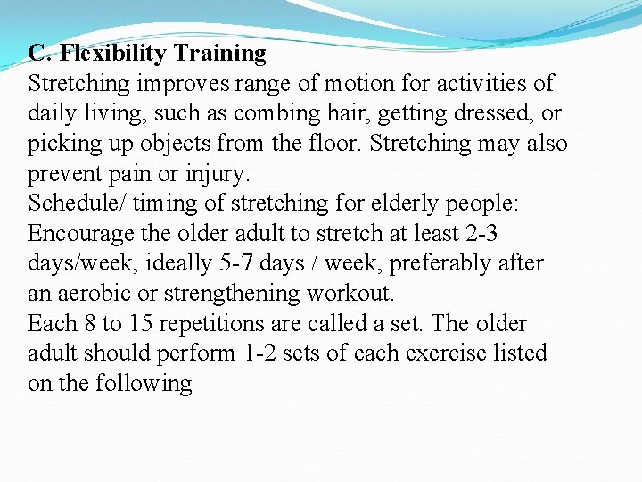 C. Flexibility Training Stretching improves range of motion for activities of daily living, such C. Flexibility Training Stretching improves range of motion for activities of daily living, such