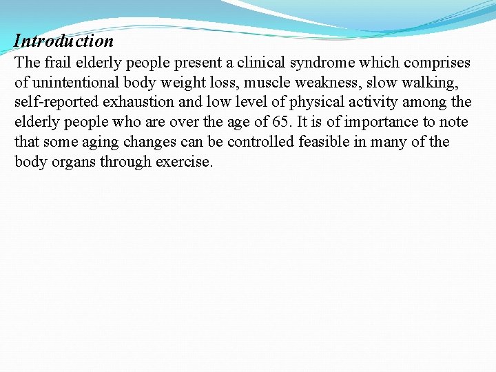 Introduction The frail elderly people present a clinical syndrome which comprises of unintentional body Introduction The frail elderly people present a clinical syndrome which comprises of unintentional body
